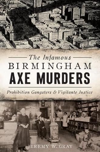 The Infamous Birmingham Axe Murders: Prohibition Gangsters & Vigilante Justice