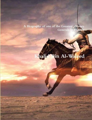 Cover image for Khalid Bin Al-Waleed: A Biography of one of the Greatest Military Generals in History