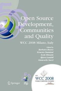 Cover image for Open Source Development, Communities and Quality: IFIP 20th World Computer Congress, Working Group 2.3 on Open Source Software, September 7-10, 2008, Milano, Italy