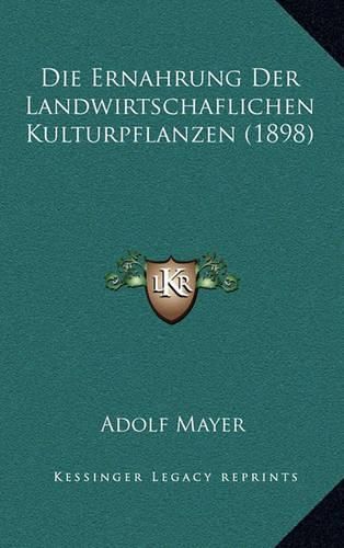 Cover image for Die Ernahrung Der Landwirtschaflichen Kulturpflanzen (1898)