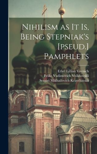 Cover image for Nihilism as it is, Being Stepniak's [pseud.] Pamphlets