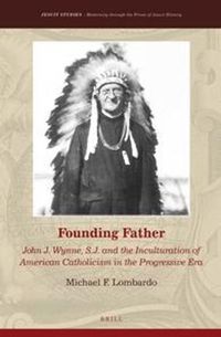 Cover image for Founding Father: John J. Wynne, S.J. and the Inculturation of American Catholicism in the Progressive Era