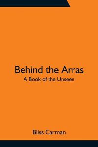 Cover image for Behind the Arras: A Book of the Unseen