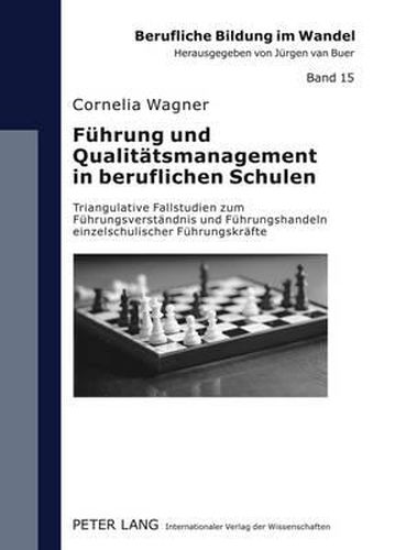 Cover image for Fuehrung Und Qualitaetsmanagement in Beruflichen Schulen: Triangulative Fallstudien Zum Fuehrungsverstaendnis Und Fuehrungshandeln Einzelschulischer Fuehrungskraefte