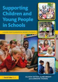 Cover image for Supporting Children and Young People in Schools: A Guide for Foundation Degree Students