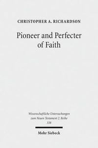 Cover image for Pioneer and Perfecter of Faith: Jesus' Faith as the Climax of Israel's History in the Epistle to the Hebrews
