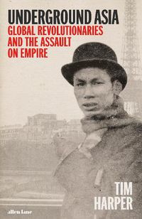 Cover image for Underground Asia: Global Revolutionaries and the Assault on Empire