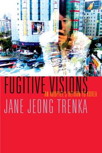 Cover image for Fugitive Visions: An Adoptee's Return to Korea