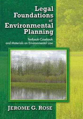 Cover image for Legal Foundations of Environmental Planning: Textbook-Casebook and Materials on Environmental Law