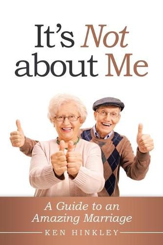 Cover image for It's Not About Me: A Guide to an Amazing Marriage