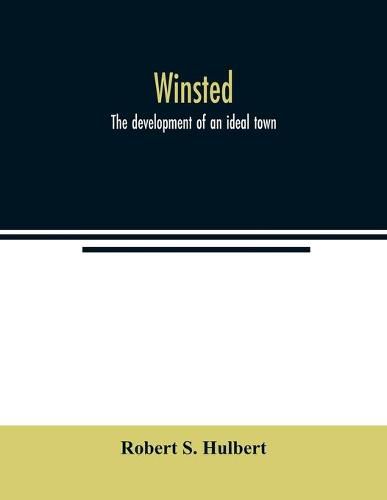 Cover image for Winsted; the development of an ideal town