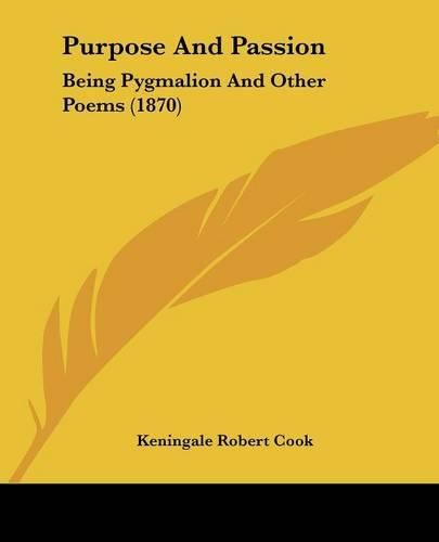 Cover image for Purpose And Passion: Being Pygmalion And Other Poems (1870)