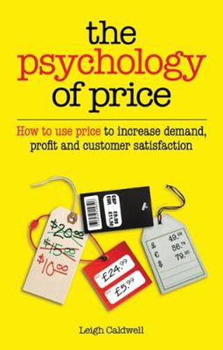 Cover image for The Psychology of Price: How to Use Price to Increase Demand, Profit and Customer Satisfaction