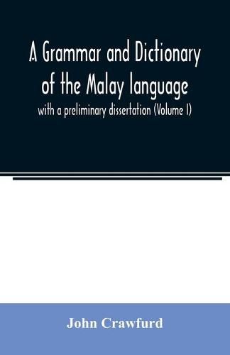 Cover image for A grammar and dictionary of the Malay language: with a preliminary dissertation (Volume I)