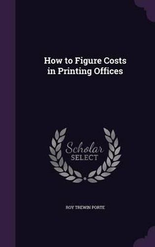 Cover image for How to Figure Costs in Printing Offices