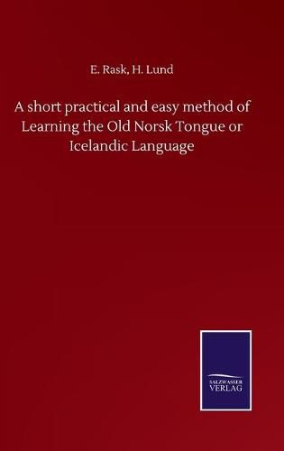 Cover image for A short practical and easy method of Learning the Old Norsk Tongue or Icelandic Language