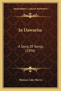 Cover image for In Dawnrise: A Song of Songs (1896)