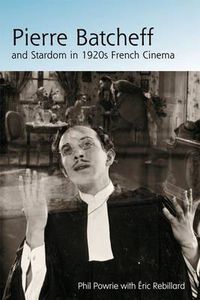 Cover image for Pierre Batcheff and Stardom in 1920s French Cinema