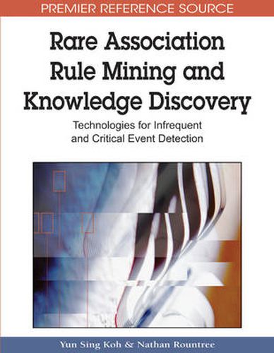 Cover image for Rare Association Rule Mining and Knowledge Discovery: Technologies for Infrequent and Critical Event Detection