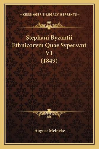 Cover image for Stephani Byzantii Ethnicorvm Quae Svpersvnt V1 (1849)