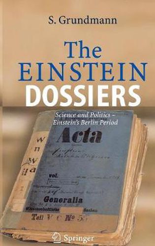 Cover image for The Einstein Dossiers: Science and Politics - Einstein's Berlin Period with an Appendix on Einstein's FBI File