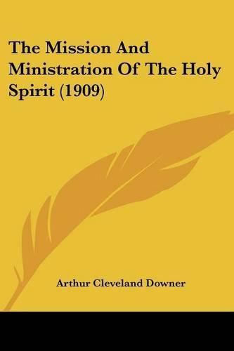 Cover image for The Mission and Ministration of the Holy Spirit (1909)