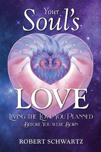 Cover image for Your Soul's Love: Living the Love You Planned Before You Were Born