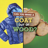 Cover image for Can You Make a Coat Out of Wood?