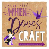 Cover image for When Doves Craft: Ten Craft Projects Inspired by the Artist