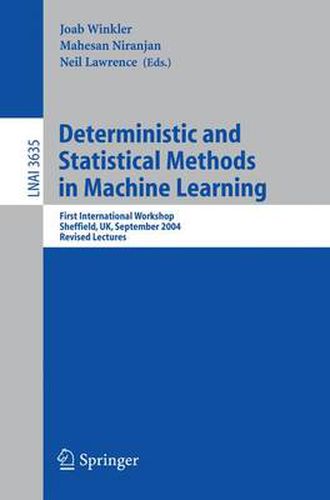 Cover image for Deterministic and Statistical Methods in Machine Learning: First International Workshop, Sheffield, UK, September 7-10, 2004. Revised Lectures