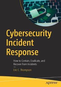 Cover image for Cybersecurity Incident Response: How to Contain, Eradicate, and Recover from Incidents