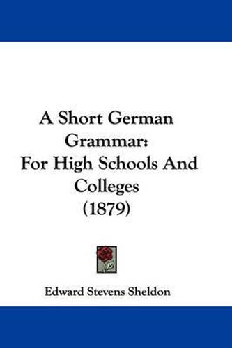 Cover image for A Short German Grammar: For High Schools and Colleges (1879)