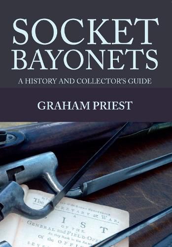 Cover image for Socket Bayonets: A History and Collector's Guide