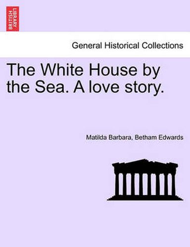 Cover image for The White House by the Sea. a Love Story.