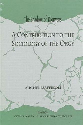 The Shadow of Dionysus: A Contribution to the Sociology of the Orgy