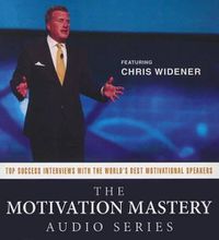 Cover image for The Motivation Mastery Audio Series: Top Success Interviews with the World's Best Motivational Speakers