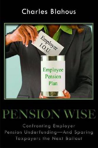 Pension Wise: Confronting Employer Pension Underfunding - And Sparing Taxpayers the Next Bailout