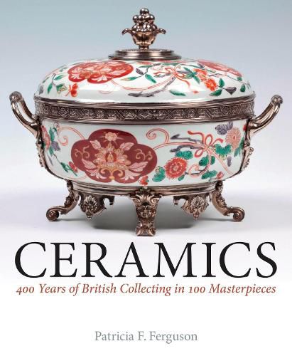 Cover image for Ceramics: 400 Years of British Collecting in 100 Masterpieces