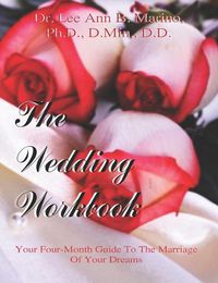 Cover image for The Wedding Workbook: Your Four-Month Guide To The Marriage Of Your Dreams