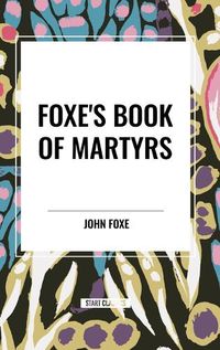 Cover image for Foxe's Book of Martyrs