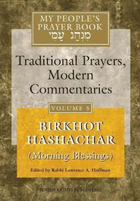 Cover image for My People's Prayer Book Vol 5: Birkhot Hashachar (Morning Blessings)