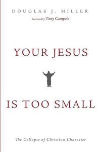 Cover image for Your Jesus Is Too Small: The Collapse of Christian Character