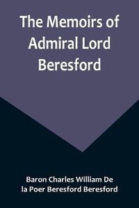 Cover image for The Memoirs of Admiral Lord Beresford