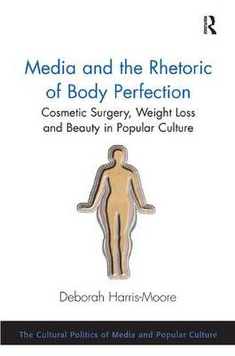 Cover image for Media and the Rhetoric of Body Perfection: Cosmetic Surgery, Weight Loss and Beauty in Popular Culture