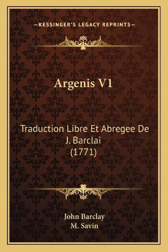 Cover image for Argenis V1: Traduction Libre Et Abregee de J. Barclai (1771)