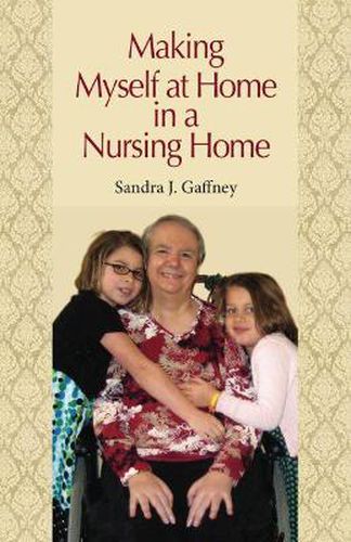 Cover image for Making Myself at Home in a Nursing Home