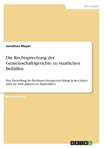 Cover image for Die Rechtsprechung der Gemeinschaftsgerichte zu staatlichen Beihilfen: Eine Darstellung der Rechtsprechungsentwicklung in den Jahren 2006 bis 2009 anhand von Musterfallen