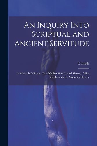 Cover image for An Inquiry Into Scriptual and Ancient Servitude