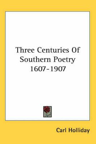 Cover image for Three Centuries of Southern Poetry 1607-1907