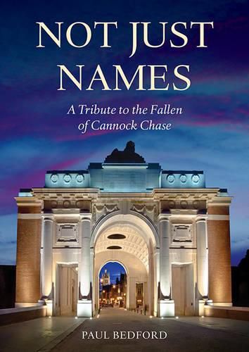 Cover image for Not Just Names: A Tribute to the Fallen of Cannock Chase